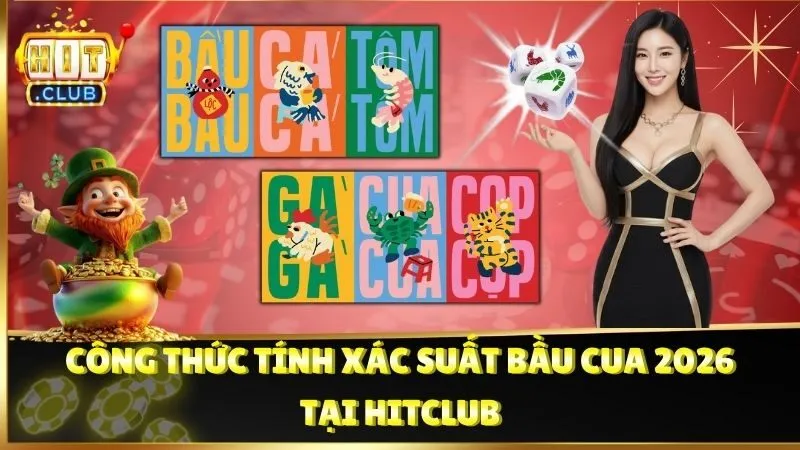 Cách Tính Xác Suất Bầu Cua Tại Hitclub 2026
