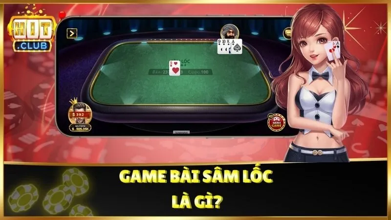 Game bài Sâm Lốc là gì?
