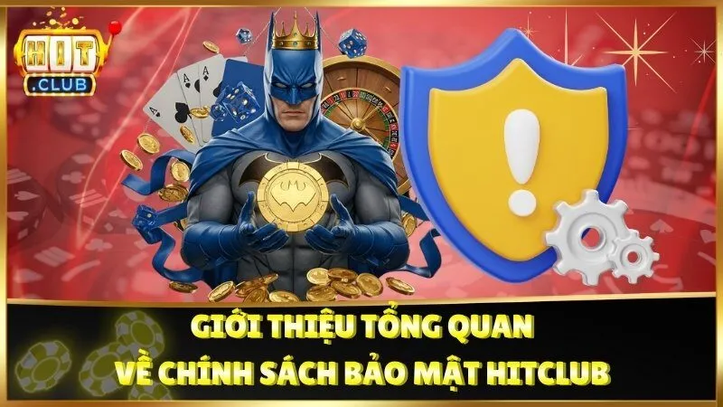 Giới thiệu tổng quan về chính sách bảo mật Hitclub
