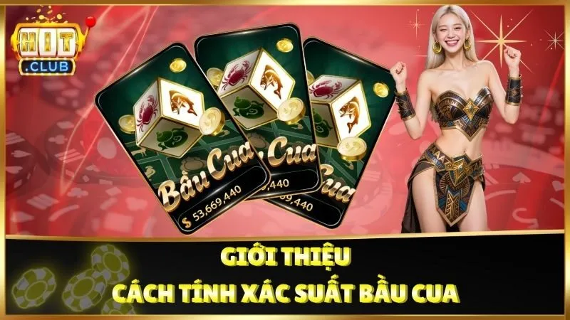 Giới thiệu về cách tính xác suất Bầu Cua