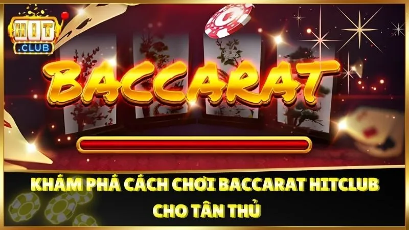Khám Phá Cách Chơi Baccarat Hitclub Cho Tân Thủ